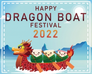 Wishing you all a Happy Dragon Boat Festival 2022